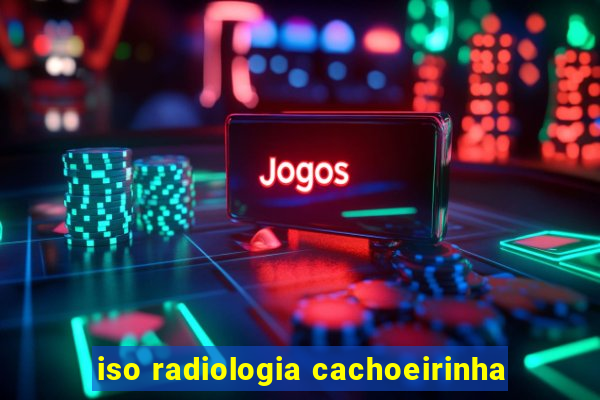 iso radiologia cachoeirinha